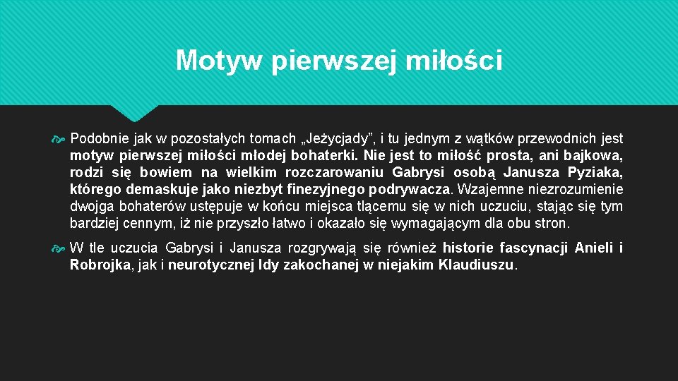 Motyw pierwszej miłości Podobnie jak w pozostałych tomach „Jeżycjady”, i tu jednym z wątków