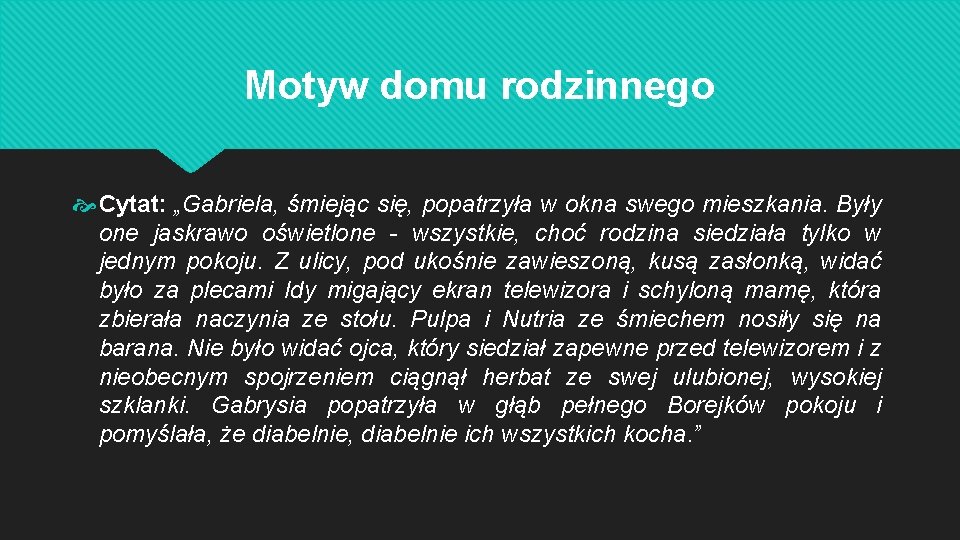 Motyw domu rodzinnego Cytat: „Gabriela, śmiejąc się, popatrzyła w okna swego mieszkania. Były one