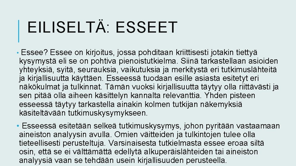 EILISELTÄ: ESSEET • Essee? Essee on kirjoitus, jossa pohditaan kriittisesti jotakin tiettyä kysymystä eli