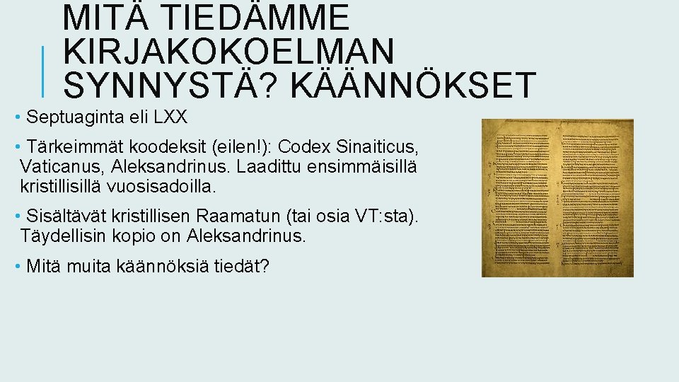 MITÄ TIEDÄMME KIRJAKOKOELMAN SYNNYSTÄ? KÄÄNNÖKSET • Septuaginta eli LXX • Tärkeimmät koodeksit (eilen!): Codex