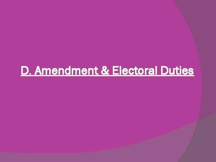 D. Amendment & Electoral Duties 