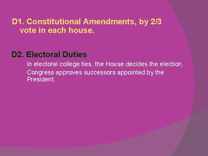 D 1. Constitutional Amendments, by 2/3 vote in each house. D 2. Electoral Duties