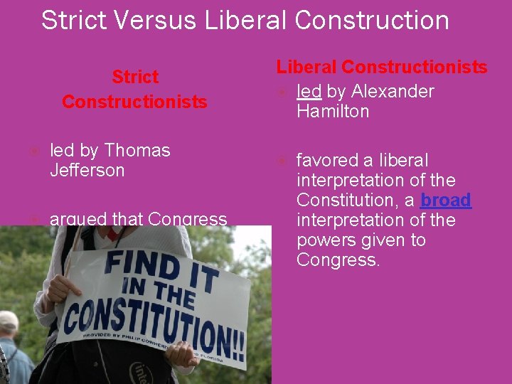 Strict Versus Liberal Construction Strict Constructionists led by Thomas Jefferson argued that Congress should