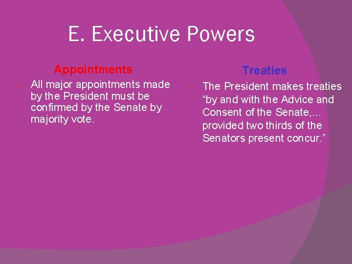 E. Executive Powers Appointments All major appointments made by the President must be confirmed