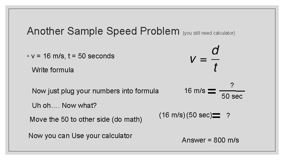 Another Sample Speed Problem (you still need calculator) ◦ v = 16 m/s, t