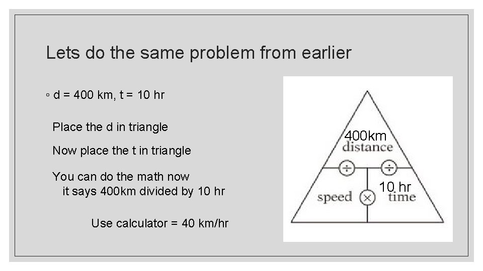 Lets do the same problem from earlier ◦ d = 400 km, t =
