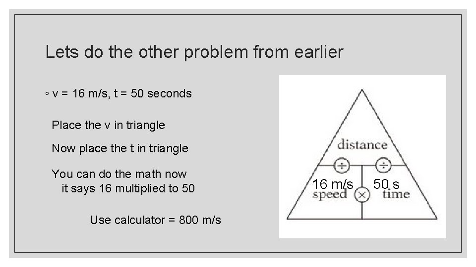 Lets do the other problem from earlier ◦ v = 16 m/s, t =