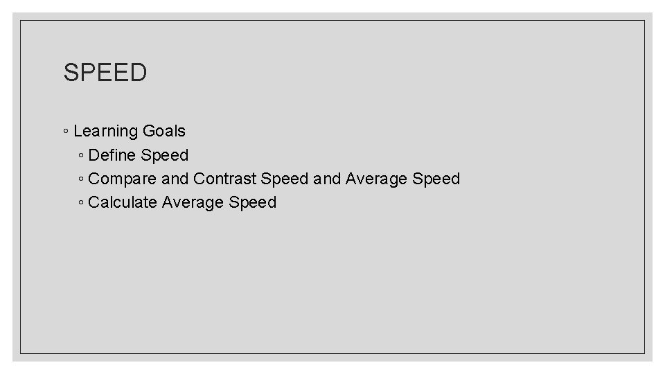SPEED ◦ Learning Goals ◦ Define Speed ◦ Compare and Contrast Speed and Average