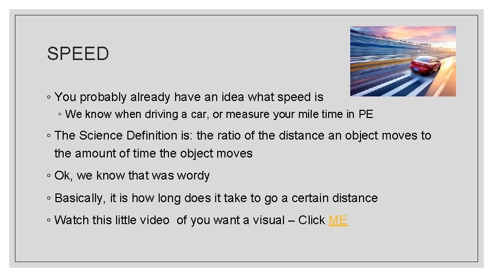 SPEED ◦ You probably already have an idea what speed is ◦ We know