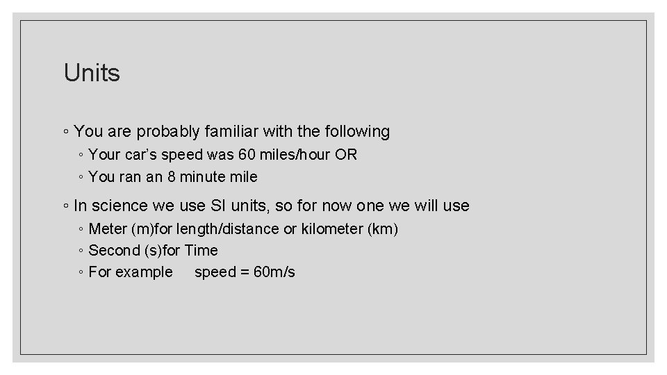 Units ◦ You are probably familiar with the following ◦ Your car’s speed was