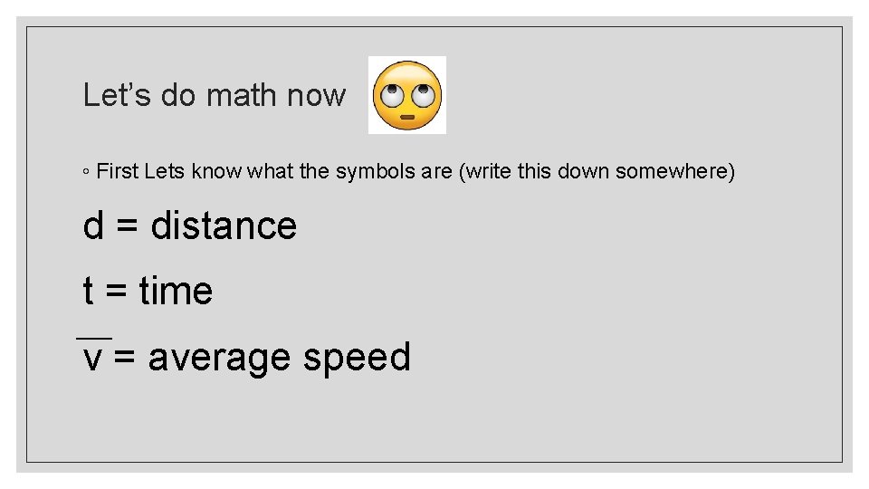 Let’s do math now ◦ First Lets know what the symbols are (write this