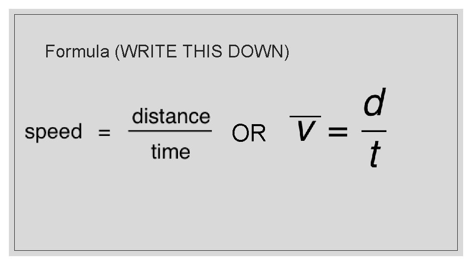 Formula (WRITE THIS DOWN) OR 