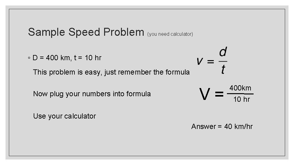Sample Speed Problem (you need calculator) ◦ D = 400 km, t = 10