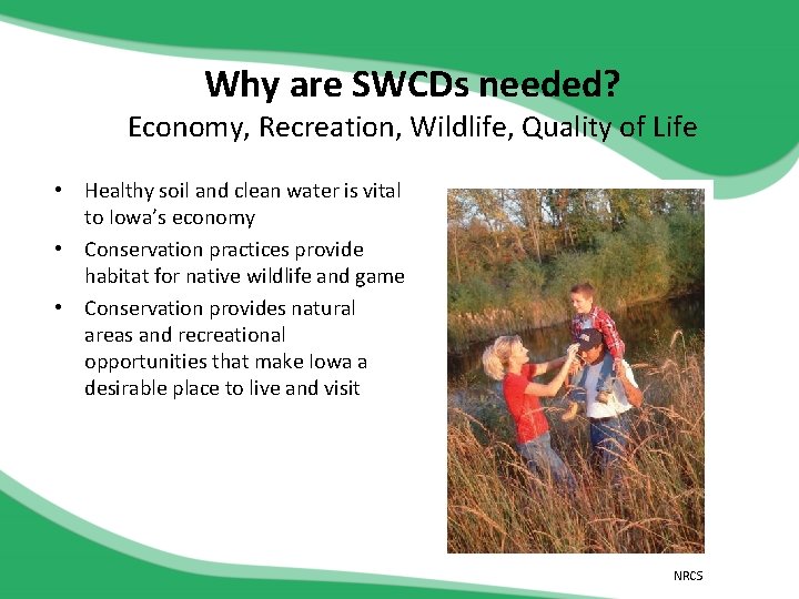 Why are SWCDs needed? Economy, Recreation, Wildlife, Quality of Life • Healthy soil and