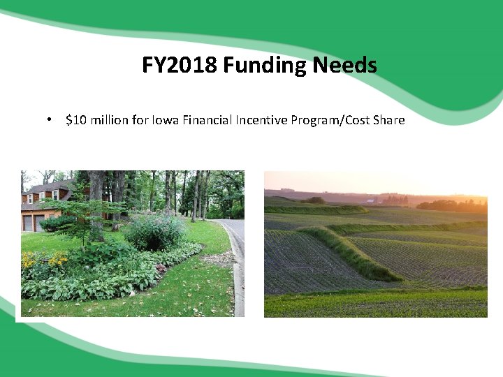 FY 2018 Funding Needs • $10 million for Iowa Financial Incentive Program/Cost Share 