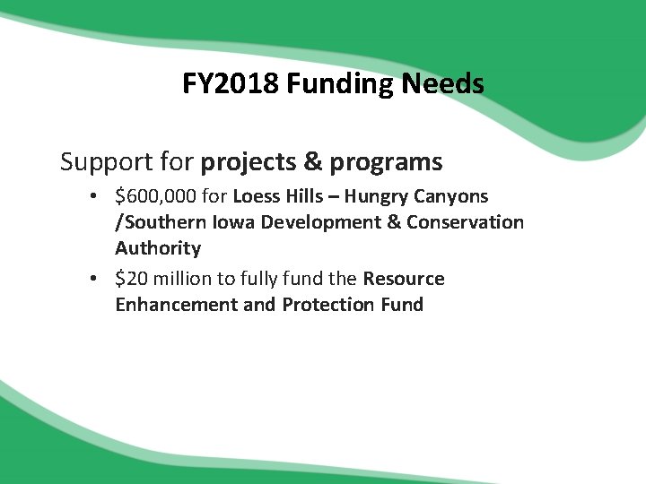 FY 2018 Funding Needs Support for projects & programs • $600, 000 for Loess