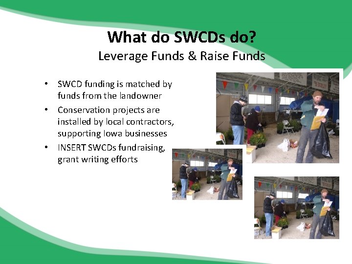 What do SWCDs do? Leverage Funds & Raise Funds • SWCD funding is matched