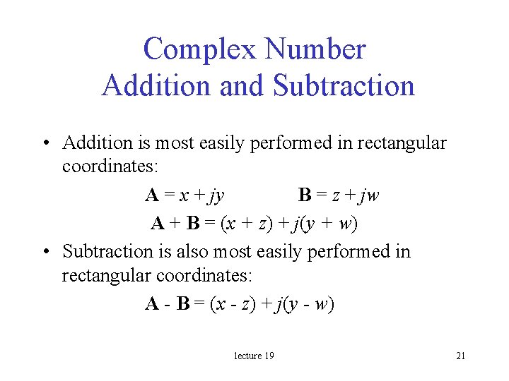 Complex Number Addition and Subtraction • Addition is most easily performed in rectangular coordinates: