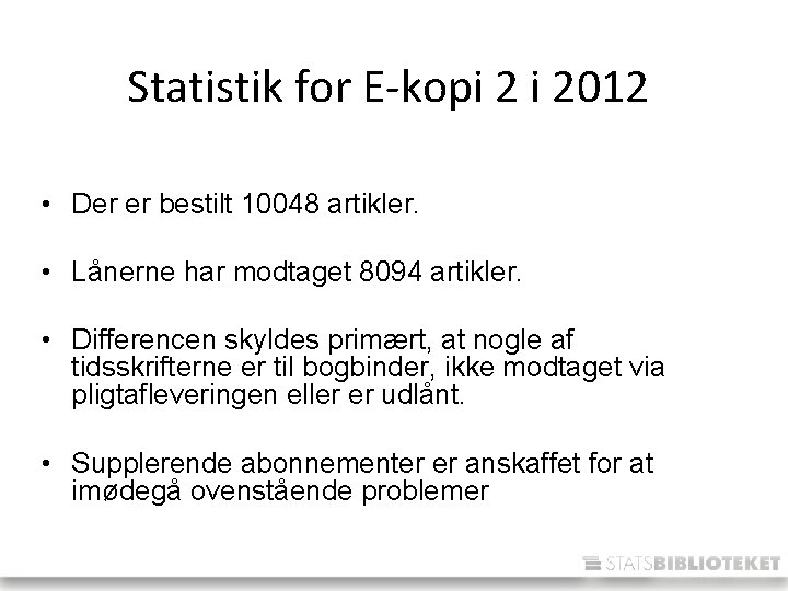 Statistik for E-kopi 2 i 2012 • Der er bestilt 10048 artikler. • Lånerne