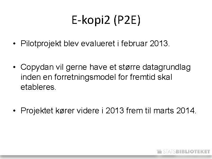 E-kopi 2 (P 2 E) • Pilotprojekt blev evalueret i februar 2013. • Copydan