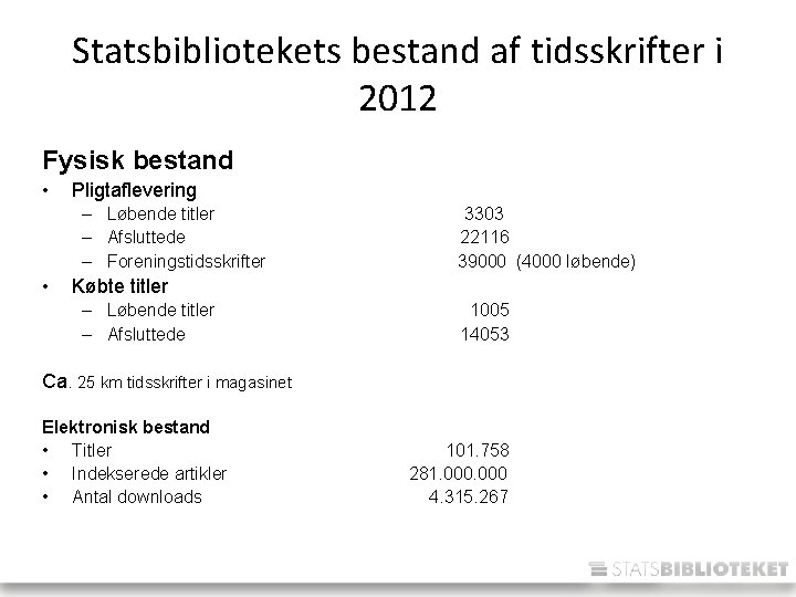 Statsbibliotekets bestand af tidsskrifter i 2012 Fysisk bestand • Pligtaflevering – Løbende titler –