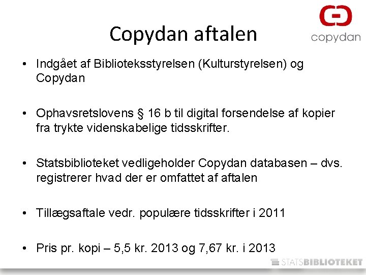 Copydan aftalen • Indgået af Biblioteksstyrelsen (Kulturstyrelsen) og Copydan • Ophavsretslovens § 16 b