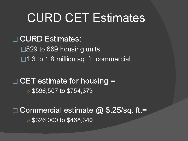 CURD CET Estimates � CURD Estimates: � 529 to 669 housing units � 1.