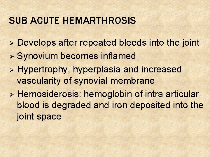 SUB ACUTE HEMARTHROSIS Develops after repeated bleeds into the joint Ø Synovium becomes inflamed