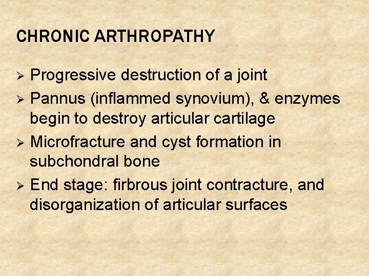 CHRONIC ARTHROPATHY Progressive destruction of a joint Ø Pannus (inflammed synovium), & enzymes begin