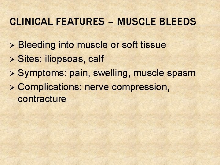 CLINICAL FEATURES – MUSCLE BLEEDS Bleeding into muscle or soft tissue Ø Sites: iliopsoas,