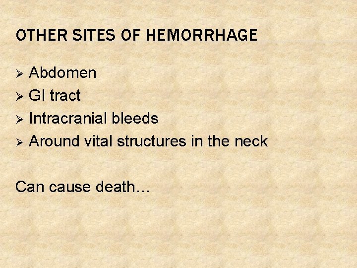 OTHER SITES OF HEMORRHAGE Abdomen Ø GI tract Ø Intracranial bleeds Ø Around vital