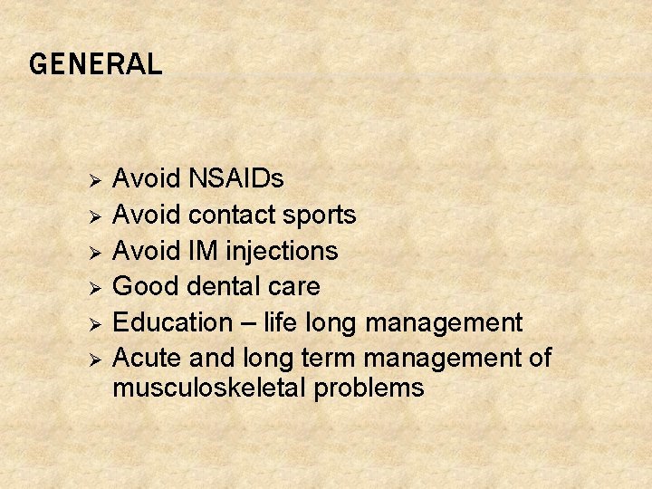 GENERAL Ø Ø Ø Avoid NSAIDs Avoid contact sports Avoid IM injections Good dental