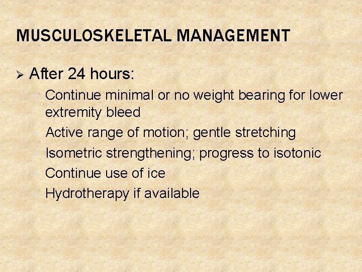 MUSCULOSKELETAL MANAGEMENT Ø After 24 hours: § § § Continue minimal or no weight