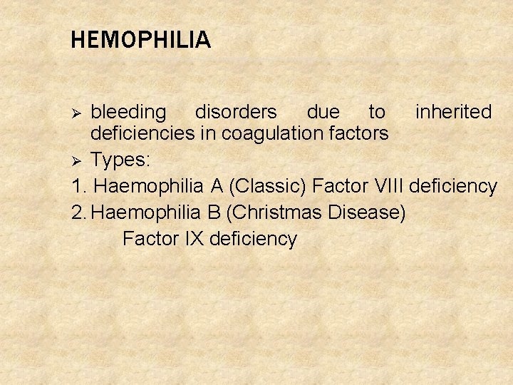 HEMOPHILIA bleeding disorders due to inherited deficiencies in coagulation factors Ø Types: 1. Haemophilia