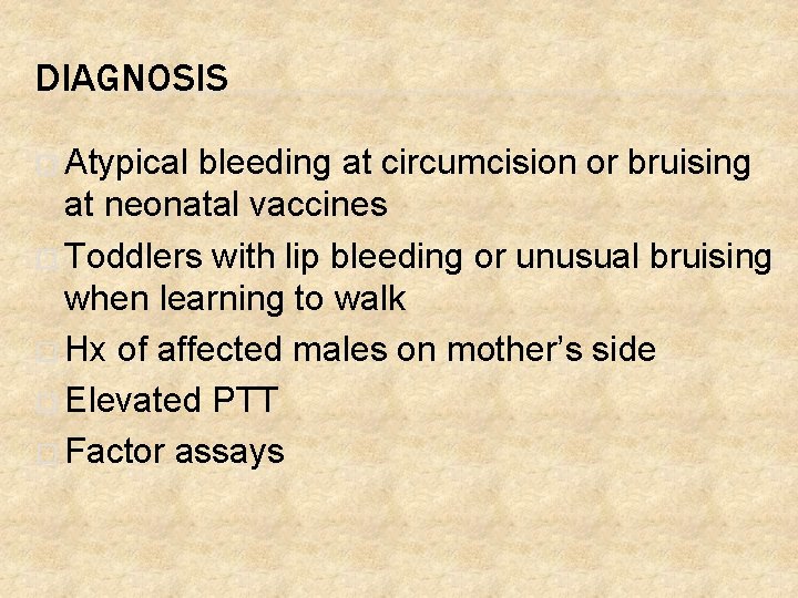 DIAGNOSIS � Atypical bleeding at circumcision or bruising at neonatal vaccines � Toddlers with