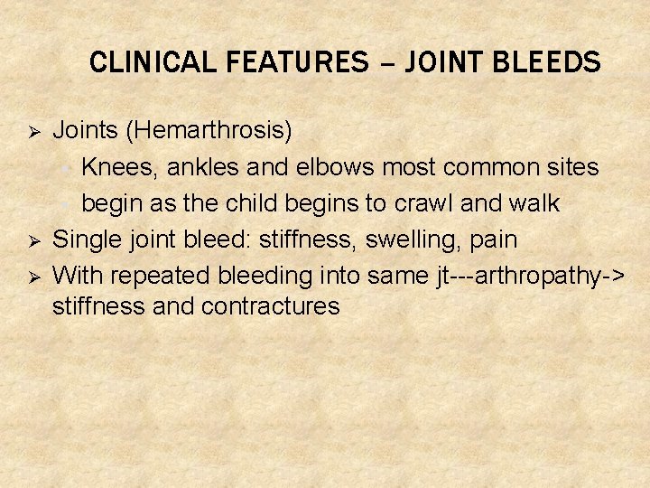 CLINICAL FEATURES – JOINT BLEEDS Ø Ø Ø Joints (Hemarthrosis) § Knees, ankles and