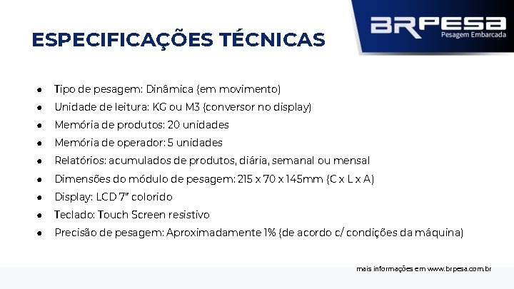 ESPECIFICAÇÕES TÉCNICAS ● Tipo de pesagem: Dinâmica (em movimento) ● Unidade de leitura: KG