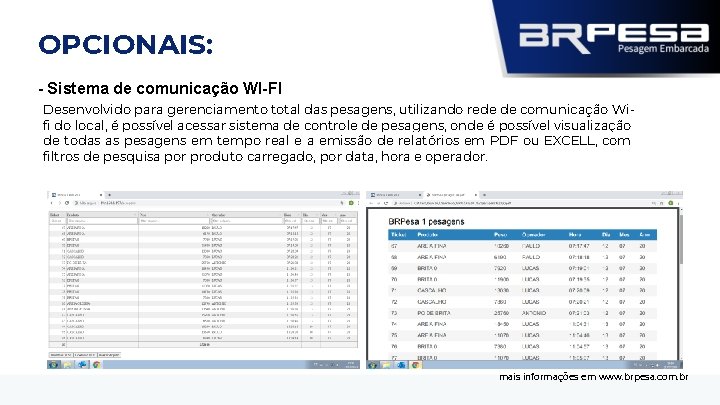 OPCIONAIS: - Sistema de comunicação WI-FI Desenvolvido para gerenciamento total das pesagens, utilizando rede