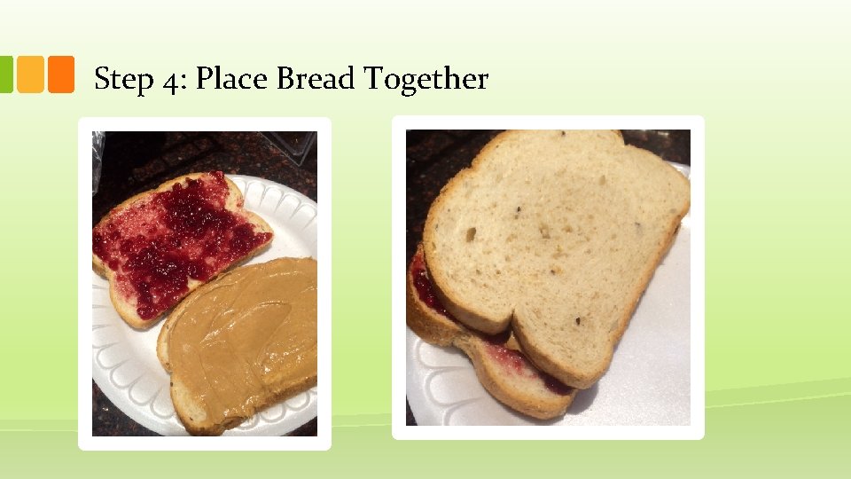 Step 4: Place Bread Together 