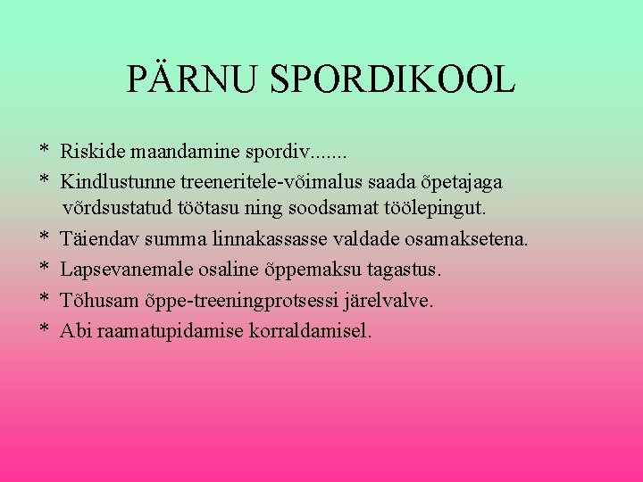 PÄRNU SPORDIKOOL * Riskide maandamine spordiv. . . . * Kindlustunne treeneritele-võimalus saada õpetajaga
