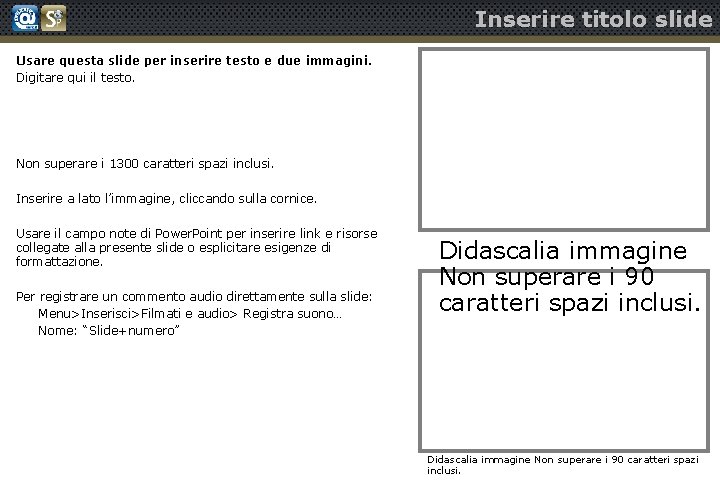 Inserire titolo slide Usare questa slide per inserire testo e due immagini. Digitare qui