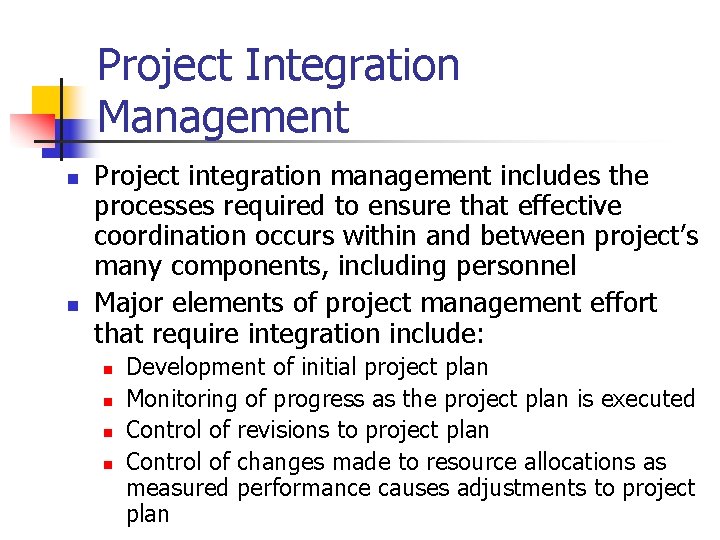 Project Integration Management n n Project integration management includes the processes required to ensure
