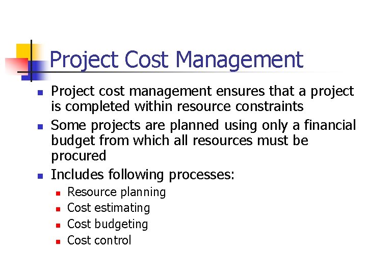 Project Cost Management n n n Project cost management ensures that a project is