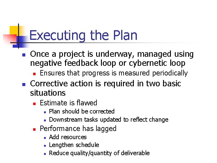 Executing the Plan n Once a project is underway, managed using negative feedback loop