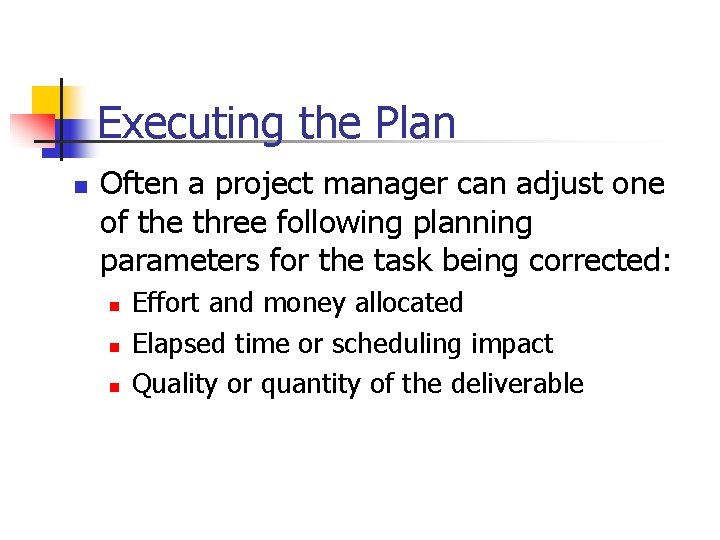 Executing the Plan n Often a project manager can adjust one of the three