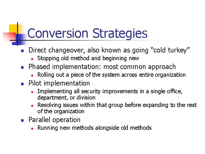 Conversion Strategies n Direct changeover, also known as going “cold turkey” n n Phased