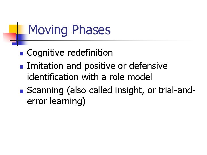Moving Phases n n n Cognitive redefinition Imitation and positive or defensive identification with