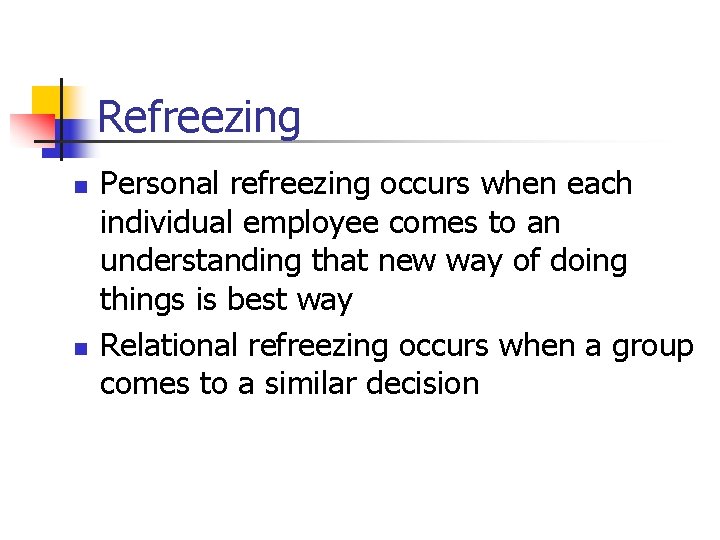 Refreezing n n Personal refreezing occurs when each individual employee comes to an understanding