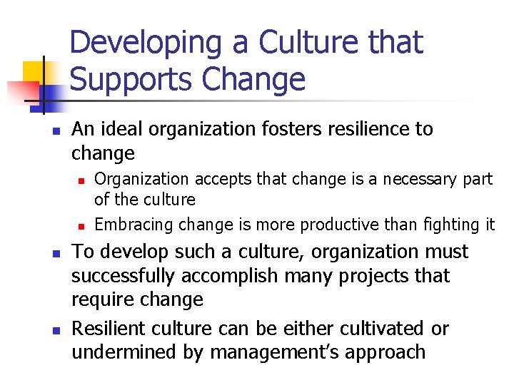 Developing a Culture that Supports Change n An ideal organization fosters resilience to change