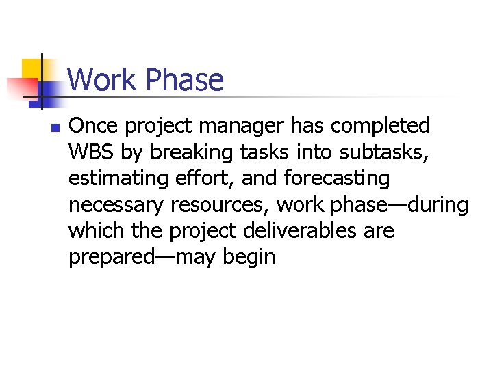 Work Phase n Once project manager has completed WBS by breaking tasks into subtasks,